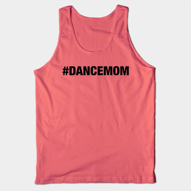 Dance Mom Tank Top by textonshirts